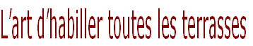 L’art d’habiller toutes les terrasses